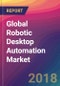 Global Robotic Desktop Automation (RDA) Market Size, Market Share, Application Analysis, Regional Outlook, Growth Trends, Key Players, Competitive Strategies and Forecasts, 2018 To 2026 - Product Thumbnail Image
