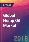 Global Hemp Oil Market Size, Market Share, Application Analysis, Regional Outlook, Growth Trends, Key Players, Competitive Strategies and Forecasts, 2018 To 2026- Product Image