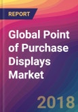 Global Point of Purchase (POP) Displays Market Size, Market Share, Application Analysis, Regional Outlook, Growth Trends, Key Players, Competitive Strategies and Forecasts, 2018 To 2026- Product Image