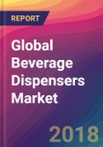Global Beverage Dispensers Market Size, Market Share, Application Analysis, Regional Outlook, Growth Trends, Key Players, Competitive Strategies and Forecasts, 2018 To 2026- Product Image