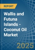 Wallis and Futuna Islands - Coconut (Copra) Oil - Market Analysis, Forecast, Size, Trends and Insights- Product Image