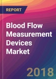 Blood Flow Measurement Devices Market Size, Market Share, Application Analysis, Regional Outlook, Growth Trends, Key Players, Competitive Strategies and Forecasts, 2018 To 2026- Product Image