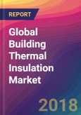 Global Building Thermal Insulation Market Size, Market Share, Application Analysis, Regional Outlook, Growth Trends, Key Players, Competitive Strategies and Forecasts, 2018 To 2026- Product Image