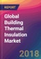 Global Building Thermal Insulation Market Size, Market Share, Application Analysis, Regional Outlook, Growth Trends, Key Players, Competitive Strategies and Forecasts, 2018 To 2026 - Product Thumbnail Image