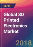 Global 3D Printed Electronics Market Size, Market Share, Application Analysis, Regional Outlook, Growth Trends, Key Players, Competitive Strategies and Forecasts, 2018 To 2026- Product Image