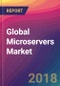 Global Microservers Market Size, Market Share, Application Analysis, Regional Outlook, Growth Trends, Key Players, Competitive Strategies and Forecasts, 2018 To 2026 - Product Thumbnail Image