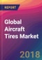 Global Aircraft Tires Market Size, Market Share, Application Analysis, Regional Outlook, Growth Trends, Key Players, Competitive Strategies and Forecasts, 2018 To 2026 - Product Thumbnail Image