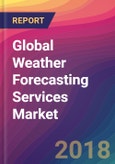 Global Weather Forecasting Services Market Size, Market Share, Application Analysis, Regional Outlook, Growth Trends, Key Players, Competitive Strategies and Forecasts, 2018 To 2026- Product Image