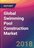 Global Swimming Pool Construction Market Size, Market Share, Application Analysis, Regional Outlook, Growth Trends, Key Players, Competitive Strategies and Forecasts, 2018 To 2026- Product Image