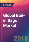 Global Boil-in Bags Market Size, Market Share, Application Analysis, Regional Outlook, Growth Trends, Key Players, Competitive Strategies and Forecasts, 2018 To 2026- Product Image