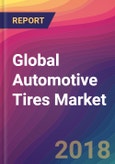 Global Automotive Tires Market Size, Market Share, Application Analysis, Regional Outlook, Growth Trends, Key Players, Competitive Strategies and Forecasts, 2018 To 2026- Product Image