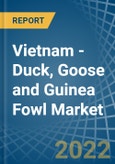 Vietnam - Duck, Goose and Guinea Fowl - Market Analysis, Forecast, Size, Trends and Insights- Product Image