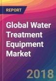 Global Water Treatment Equipment Market Size, Market Share, Application Analysis, Regional Outlook, Growth Trends, Key Players, Competitive Strategies and Forecasts, 2018 To 2026- Product Image