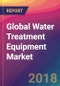 Global Water Treatment Equipment Market Size, Market Share, Application Analysis, Regional Outlook, Growth Trends, Key Players, Competitive Strategies and Forecasts, 2018 To 2026 - Product Thumbnail Image