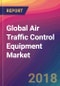 Global Air Traffic Control Equipment Market Size, Market Share, Application Analysis, Regional Outlook, Growth Trends, Key Players, Competitive Strategies and Forecasts, 2018 To 2026 - Product Thumbnail Image