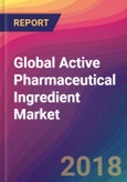 Global Active Pharmaceutical Ingredient Market Size, Market Share, Application Analysis, Regional Outlook, Growth Trends, Key Players, Competitive Strategies and Forecasts, 2018 To 2026- Product Image