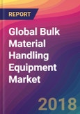 Global Bulk Material Handling Equipment Market Size, Market Share, Application Analysis, Regional Outlook, Growth Trends, Key Players, Competitive Strategies and Forecasts, 2018 To 2026- Product Image