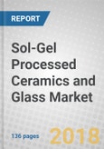 Sol-Gel Processed Ceramics and Glass: U.S. Markets to 2023- Product Image