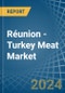 Réunion - Turkey Meat - Market Analysis, Forecast, Size, Trends and Insights - Product Thumbnail Image