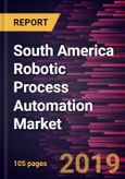 South America Robotic Process Automation Market to 2027 - Regional Analysis and Forecasts by Type; Industry Vertical- Product Image