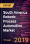 South America Robotic Process Automation Market to 2027 - Regional Analysis and Forecasts by Type; Industry Vertical - Product Thumbnail Image