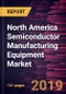 North America Semiconductor Manufacturing Equipment Market to 2027 - Regional Analysis and Forecasts by Equipment Type; Dimension, End-use - Product Thumbnail Image