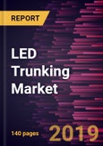 LED Trunking Market to 2027 - Global Analysis and Forecasts by Type and Application- Product Image