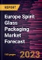 Europe Spirit Glass Packaging Market Forecast to 2028 -Regional Analysis - Product Image