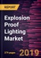 Explosion Proof Lighting Market to 2027 - Global Analysis and Forecasts by Light Type; Type; and Application - Product Thumbnail Image
