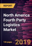North America Fourth Party Logistics Market to 2027 - Regional Analysis and Forecasts by Type; and End User- Product Image
