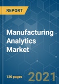 Manufacturing Analytics Market - Growth, Trends, COVID-19 Impact, and Forecasts (2021 - 2026)- Product Image
