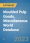Moulded Pulp Goods, Miscellaneous World Database - Product Image