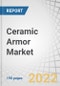 Ceramic Armor Market by Material Type (Alumina, Boron Carbide, Silicon Carbide, Ceramic Matrix Composite, Titanium Boride, Aluminium Nitride), Application (Body Armor, Aircraft Armor, Marine Armor, Vehicle Armor), and Region - Global Forecast to 2027 - Product Image