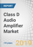 Class D Audio Amplifier Market by Device (Smartphones, Television Sets, Home Audio Systems, & Automotive Infotainment Systems), Amplifier Type (Mono-Channel, 2-Channel, 4-Channel, 6-Channel), End-user Industry, & Geography - Global Forecast to 2024- Product Image
