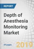 Depth of Anesthesia Monitoring Market by Product (Devices, Consumables), Device (Module, Standalone), Mode of Purchase (Group Purchasing Organization, Direct Purchase), End User (Hospitals, Ambulatory Surgery Center, Clinic) - US Forecast to 2024- Product Image