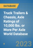 Truck Trailers & Chassis, Axle Ratings of 10,000 lbs. or More Per Axle World Database- Product Image
