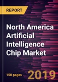 North America Artificial Intelligence Chip Market to 2027 - Regional Analysis and Forecasts by Segment; Type; and Industry Vertical- Product Image