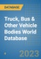 Truck, Bus & Other Vehicle Bodies World Database - Product Image