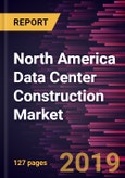North America Data Center Construction Market to 2027 - Regional Analysis and Forecasts by Types of Construction; by Tier Standards; and by Industry Verticals- Product Image