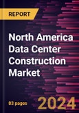 North America Data Center Construction Market Forecast to 2030 - Regional Analysis - by Types of Construction, Tier Standards, and Industry Verticals- Product Image