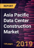Asia Pacific Data Center Construction Market to 2027 - Regional Analysis and Forecasts by Types of Construction; by Tier Standards; and by Industry Verticals- Product Image