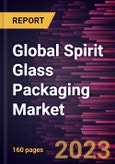 Global Spirit Glass Packaging Market Forecast to 2028 - Analysis by Capacity, Color of Glass, and Application- Product Image