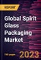 Global Spirit Glass Packaging Market Forecast to 2028 - Analysis by Capacity, Color of Glass, and Application - Product Image