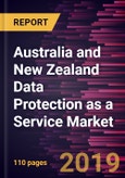 Australia and New Zealand Data Protection as a Service Market to 2027 - Regional Analysis and Forecasts by Deployment; Organization Size; and Service Type- Product Image