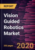 Vision Guided Robotics Market Forecast to 2027 - COVID-19 Impact and Global Analysis by Component Type, Type, and Industry Vertical- Product Image
