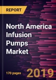 North America Infusion Pumps Market to 2027 - Regional Analysis and Forecasts by Type, by Application and End User, and Country- Product Image