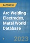 Arc Welding Electrodes, Metal World Database - Product Image