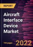 Aircraft Interface Device Market Forecast to 2028 - COVID-19 Impact and Global Analysis By Platform, Connectivity, Fit Type, and Aircraft Type- Product Image