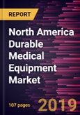 North America Durable Medical Equipment Market to 2027 - Regional Analysis and Forecasts by Device Type, End User and Geography- Product Image