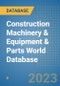 Construction Machinery & Equipment & Parts World Database - Product Image